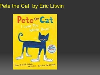 Pete the Cat by Eric Litwin
 