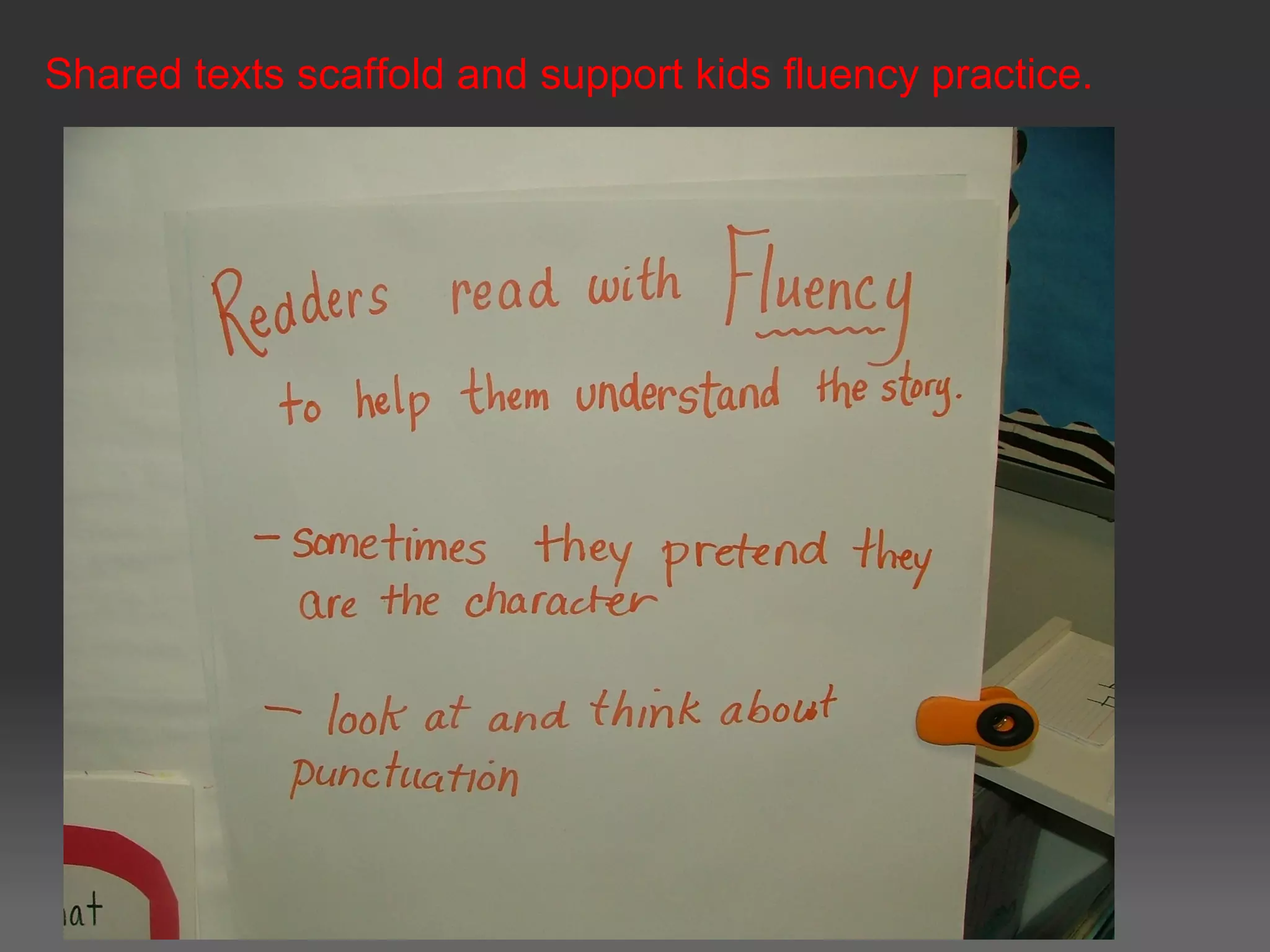 Shared texts scaffold and support kids fluency practice.
 