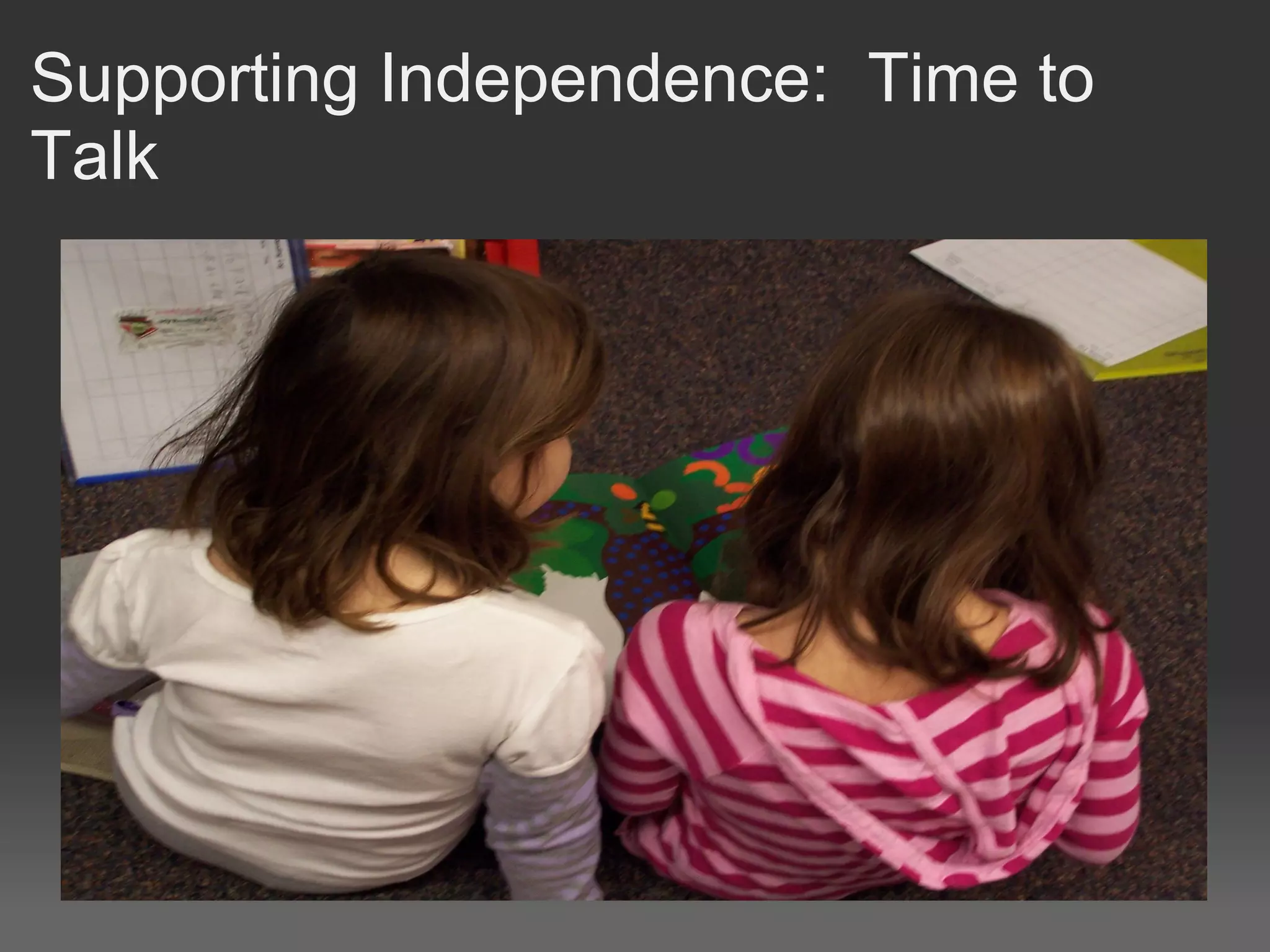 Supporting Independence: Time to
Talk
 