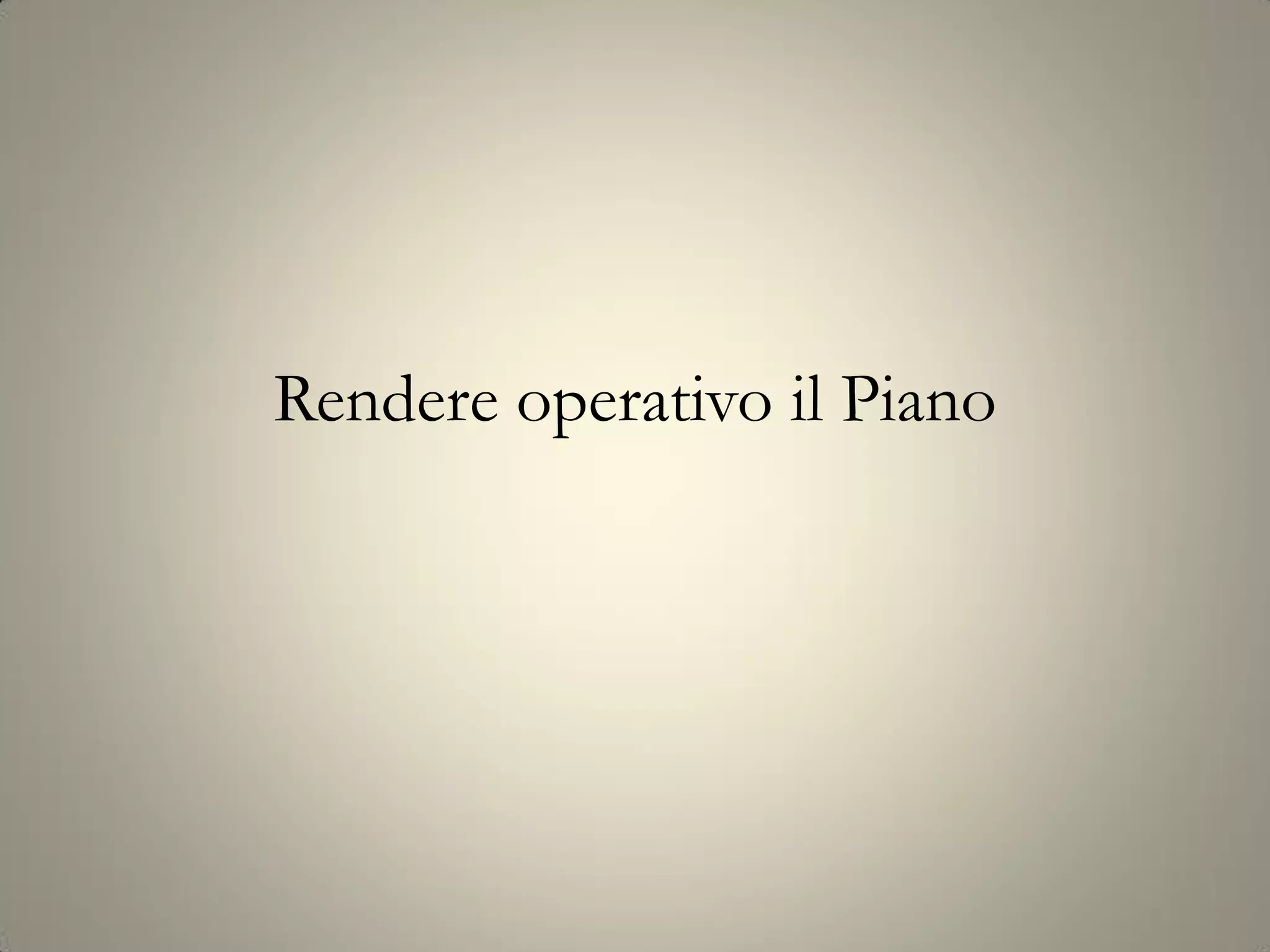 Rendere operativo il Piano
 