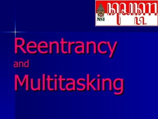 Reentrancy   and  Multitasking 