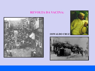 REVOLTA DA VACINA:  OSWALDO CRUZ 