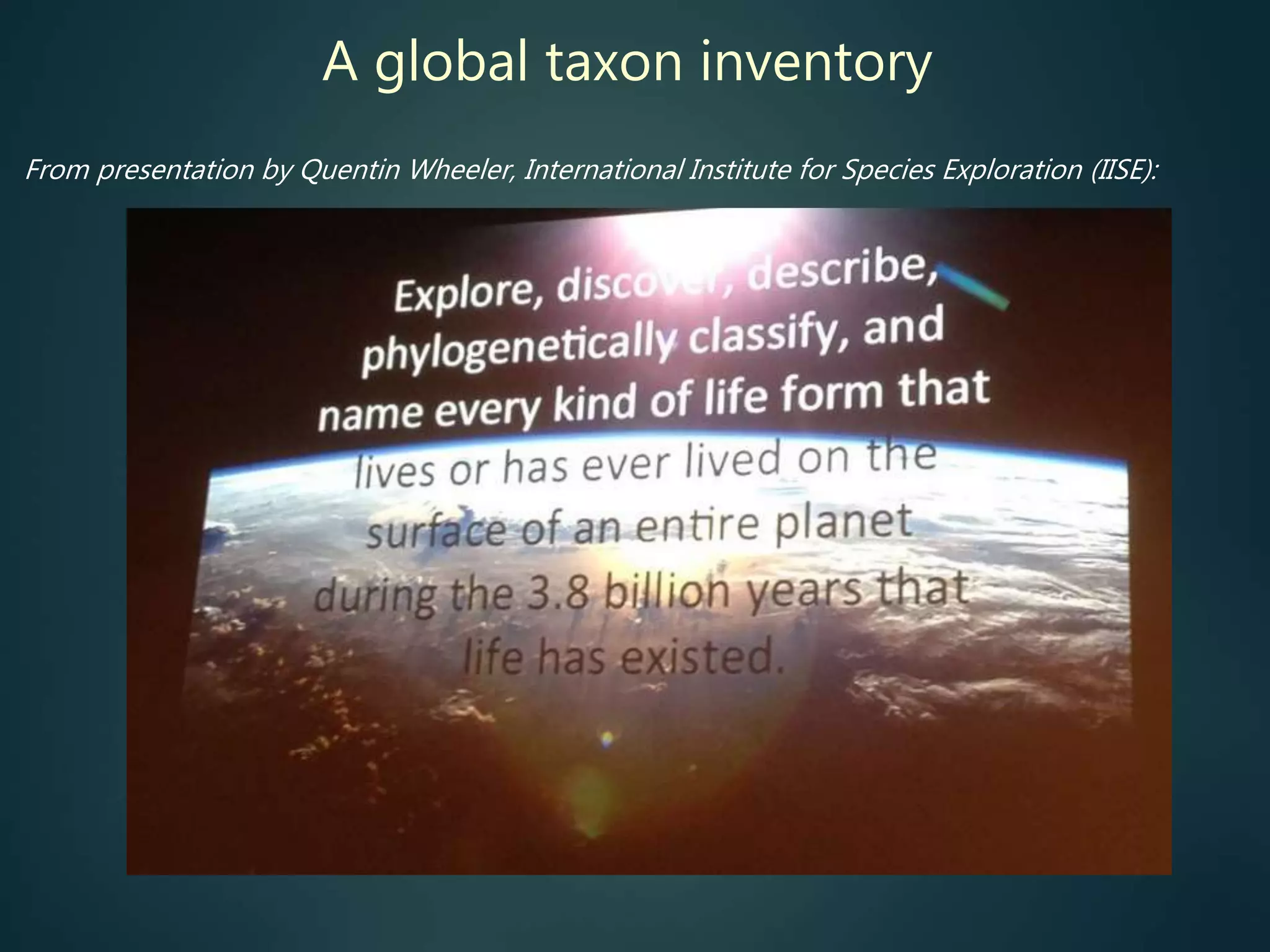 A global taxon inventory
From presentation by Quentin Wheeler, International Institute for Species Exploration (IISE):
 