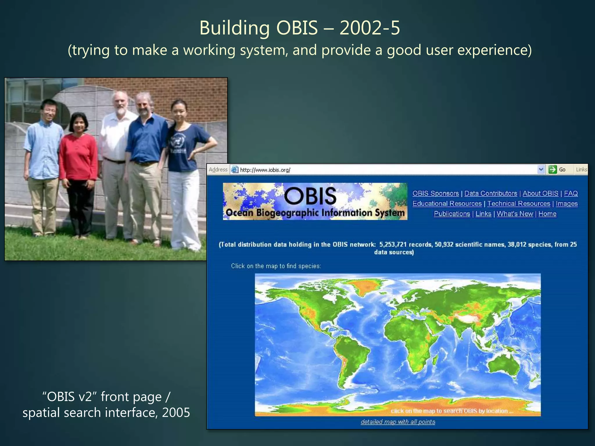 Building OBIS – 2002-5
(trying to make a working system, and provide a good user experience)
“OBIS v2” front page /
spatial search interface, 2005
 