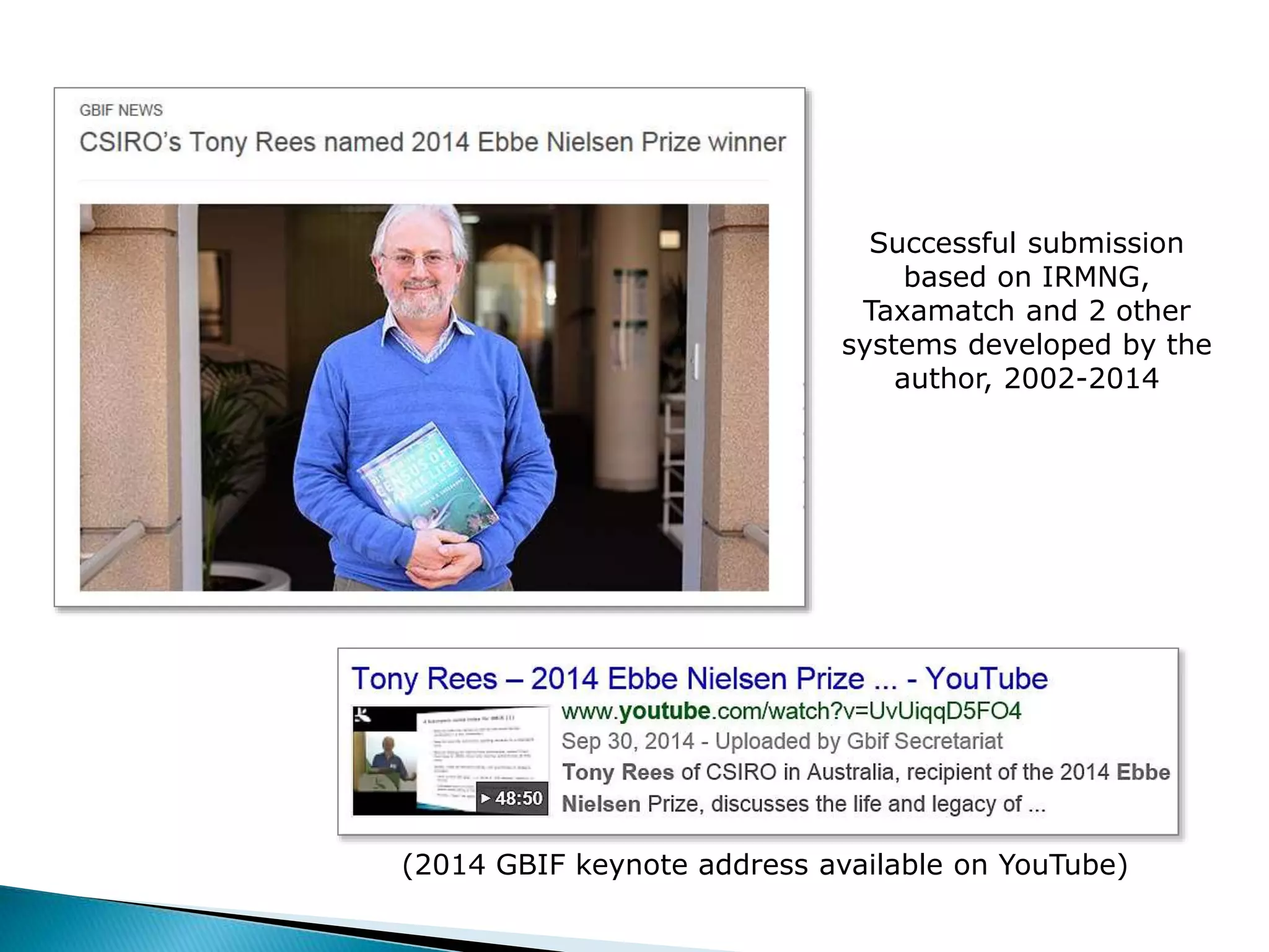 Successful submission
based on IRMNG,
Taxamatch and 2 other
systems developed by the
author, 2002-2014
(2014 GBIF keynote address available on YouTube)
 