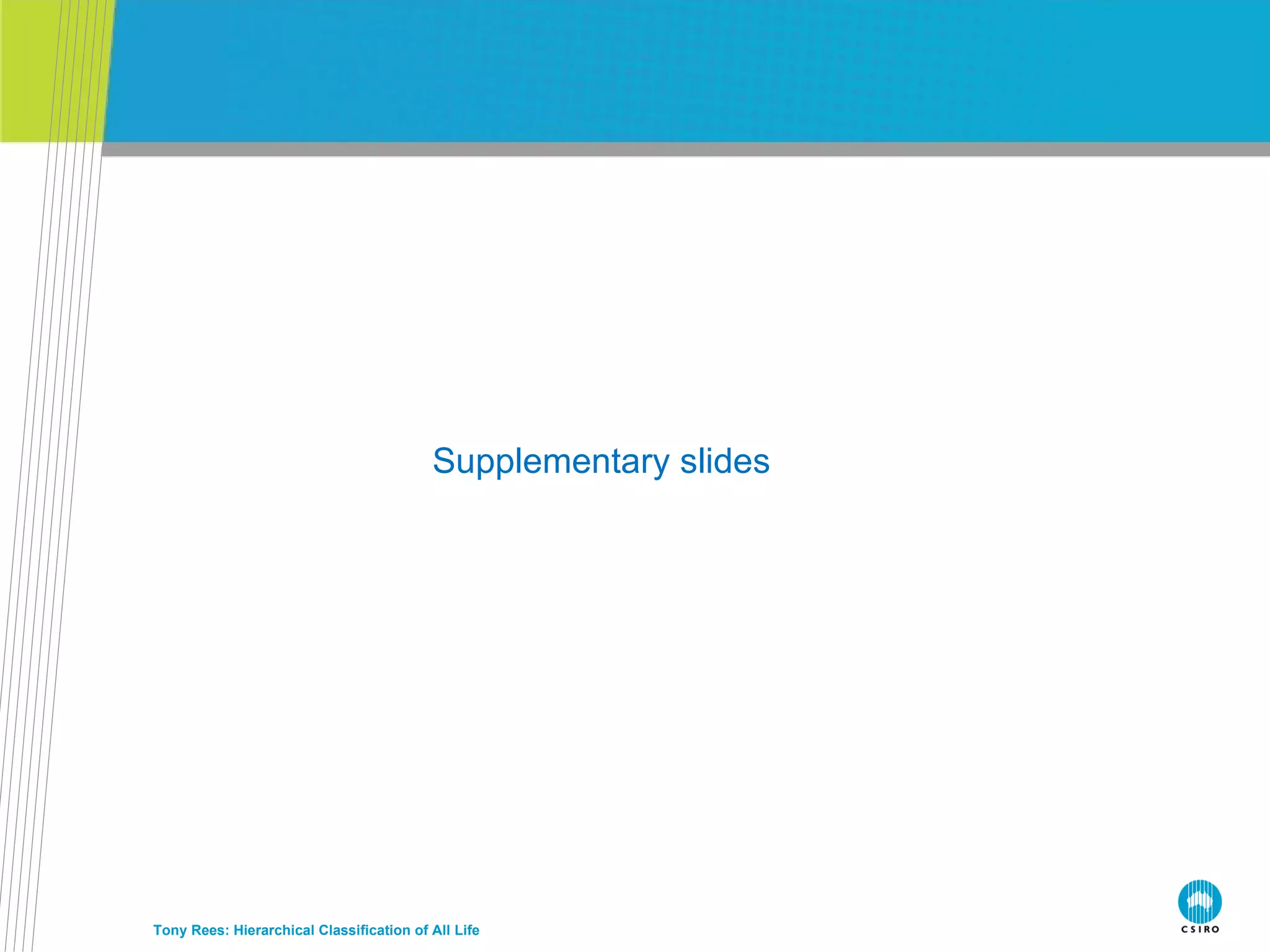 Supplementary slides Tony Rees: Hierarchical Classification of All Life 