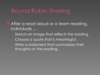 After a read aloud or a team reading, individuals ... Sketch an image that reflects the reading. Choose a quote that is meaningful. Write a statement that summarizes their thoughts on the reading.  