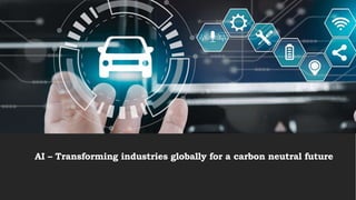 AI – Transforming industries globally for a carbon neutral future
 