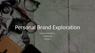 Personal Brand Exploration
Project and Portfolio 1:
Cody Reeves
01/14/24
 