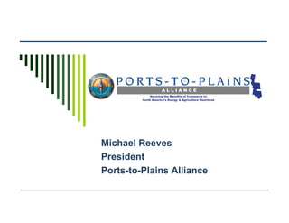 Michael Reeves
President
Ports-to-Plains Alliance
 