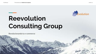 Confidencial Personalizado para Nombre de la empresa Versión 1.0
Reevolution
Consulting Group
Revolucionando tu e-commerce
 