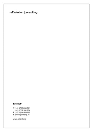 reEvolution |consulting




  EliteNLP

  T (+4) 0730.233.581
    (+4) 0723.186.204
  F (+4) 021.630.1969
  E office@elitenlp.ro

  www.elitenlp.ro
 