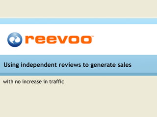 Using independent reviews to generate sales with no increase in traffic 