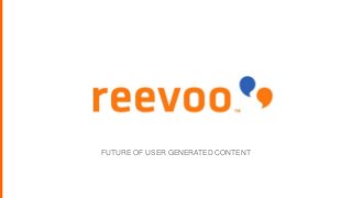FUTURE OF USER GENERATED CONTENT 
 