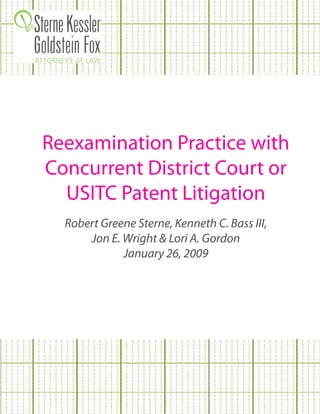 Reexamination Practice with
Concurrent District Court or
  USITC Patent Litigation
  Robert Greene Sterne, Kenneth C. Bass III,
      Jon E. Wright & Lori A. Gordon
             January 26, 2009
 