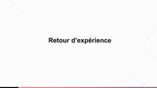 13
Retour d’expérience
 