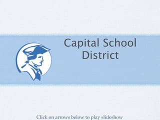 Capital School
               District




Click on arrows below to play slideshow
 