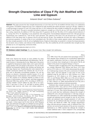 Strength Characteristics of Class F Fly Ash Modified with
Lime and Gypsum
Ambarish Ghosh1
and Chillara Subbarao2
Abstract: This paper presents the shear strength characteristics of a low lime class F fly ash modified with lime alone or in combination
with gypsum. Unconfined compression tests were conducted for both unsoaked and soaked specimens cured up to 90 days. Addition of
a small percentage of gypsum 共0.5 and 1.0%兲 along with lime 共4–10%兲 enhanced the shear strength of modified fly ash within short curing
periods 共7 and 28 days兲. The gain in unsoaked unconfined compressive strength 共qu兲 of the fly ash was 2,853 and 3,567% at 28 and 90
days curing, respectively, for addition of 10% lime along with 1% gypsum to the fly ash. The effect of 24 h soaking showed reduction of
qu varying from 30 to 2% depending on mix proportions and curing period. Unconsolidated undrained triaxial tests with pore-pressure
measurements were conducted for 7 and 28 days cured specimens. The cohesion of the Class F fly ash increased up to 3,150% with
addition of 10% lime along with 1% gypsum to the fly ash and cured for 28 days. The modified fly ash shows the values of Skempton’s
pore-pressure parameter, Af similar to that of over consolidated soils. The effects of lime content, gypsum content, and curing period on
the shear strength parameters of the fly ash are highlighted herein. Empirical relationships are proposed to estimate the design parameters
like deviatoric stress at failure, and cohesion of the modified fly ash. Thus, this modified fly ash with considerable shear strength may find
potential use in civil engineering construction fields.
DOI: 10.1061/共ASCE兲1090-0241共2007兲133:7共757兲
CE Database subject headings: Fly ash; Gypsum; Lime; Shear strength; Soil stabilization.
Introduction
Solid waste disposal has become an acute problem for many
countries due to rapid industrialization and urbanization. The de-
mand of power is increasing day by day. Major part of the power
is supplied by thermal power plants where coal is used as fuel and
a large quantity of fly ash emerges in the process. Fly ash creates
different environmental problems like leaching and dusting and
takes huge disposal area. Transforming this waste material into a
suitable construction material may minimize the cost of its dis-
posal and in alleviating environmental problems. Fly ash has
become an attractive construction material because of its self
hardening character which depends on the availability of free lime
in it. The variation of its properties depends on nature of coal,
fineness of pulverization, type of furnace, and firing temperature
共Raymond 1958; Gray and Lin 1972兲. According to ASTM clas-
sification ASTM C 618-03 共2003a兲 fly ashes fall in two types;
Class C and Class F. Class C fly ash high in calcium content
undergoes high reactivity with water even without addition of
lime 共Parsa
et al. 1996兲. Class F fly ash contains lower percentages of lime. It
lacks adequate shear strength for use in geotechnical applications
and requires stabilization with lime or cement and some admix-
tures to accelerate shear strength gain in short period. The fly ash
studied in the present investigation belongs to Class F.
Numerous studies on application of fly ash as bulk fill material
are available 共Raymond 1958; DiGioia and Nuzzo 1972; Gray
and Lin 1972; Joshi et al. 1975兲 which demonstrated the possibil-
ity of utilizing huge amount of fly ash in construction of embank-
ments, dykes, and road subgrade. A wide range of soils can be
stabilized using fly ash 共Chu et al. 1955; Goecker et al. 1956;
Viskochil et al. 1957; Ghosh et al. 1973; Vasquez and Alonso
1981; Lo and Wardani 2002兲. Other uses of fly ash are land rec-
lamation 共Kim and Chun 1994兲, and injection grouting 共Joshi et
al. 1981兲. Ghosh et al. 共2005兲 demonstrated the use of fly ash as
foundation medium reinforced with jute-geotextiles.
Undrained shear strength parameters of fly ash was reported
by Raymond 共1961兲. Gray and Lin 共1972兲 conducted undrained
triaxial test and unconfined compression test for fly ash specimens
cured up to 3.4 years. They showed through unconfined compres-
sion test results that lime stabilization enhanced the strength of
stabilized fly ash at elevated temperature or with long curing pe-
riod. Indraratna et al. 共1991兲 reported the unconfined compressive
strength and undrained triaxial strength for only fly ash. Perme-
ability and undrained shear strength parameters of solid waste
incinerator fly ash stabilized with lime and cement were reported
by Poran and Ahtchi-Ali 共1989兲. The strength characteristics
along with pore-pressure response study of stabilized Class F fly
ash have not received much attention of the previous researchers.
Sutherland et al. 共1968兲 reported that although the strength of
cement stabilized ashes is more compared to the corresponding
1
Assistant Professor, Dept. of Civil Engineering, Bengal Engineering
and Science Univ., Shibpur, Howrah-711 103, India 共corresponding
author兲. E-mail: ambarish@civil.becs.ac.in
2
Formerly, Professor and Head, Dept. of Civil Engineering, I.I.T
Kharagpur, Advisor–Consultant, Geo-Environ, D/3 Garud Heritage,
Pune-411 007, India. E-mail: csubbarao2005@yahoo.com
Note. Discussion open until December 1, 2007. Separate discussions
must be submitted for individual papers. To extend the closing date by
one month, a written request must be filed with the ASCE Managing
Editor. The manuscript for this paper was submitted for review and pos-
sible publication on June 15, 2005; approved on December 26, 2006. This
paper is part of the Journal of Geotechnical and Geoenvironmental
Engineering, Vol. 133, No. 7, July 1, 2007. ©ASCE, ISSN 1090-0241/
2007/7-757–766/$25.00.
JOURNAL OF GEOTECHNICAL AND GEOENVIRONMENTAL ENGINEERING © ASCE / JULY 2007 / 757
J. Geotech. Geoenviron. Eng. 2007.133:757-766.
Downloaded
from
ascelibrary.org
by
New
York
University
on
05/14/15.
Copyright
ASCE.
For
personal
use
only;
all
rights
reserved.
 