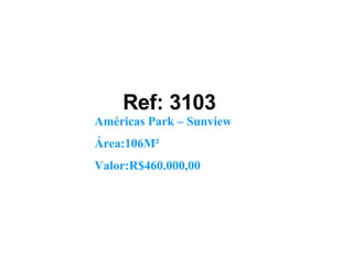 Ref: 3103 Américas Park – Sunview Área:106M² Valor:R$460.000,00 
