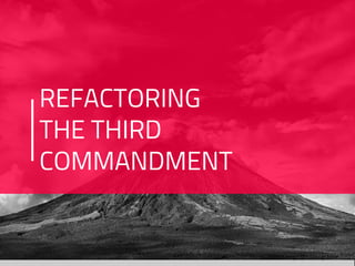 Nicola Pietroluongo @niklongstone
REFACTORING
THE THIRD
COMMANDMENT
 