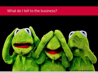 Nicola Pietroluongo @niklongstone
What do I tell to the business?
 