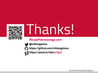 Nicola Pietroluongo @niklongstone
Thanks!
!
NicolaPietroluongo.com
@niklongstone
https://github.com/niklongstone
https://joind.in/talk/a7aa2
 