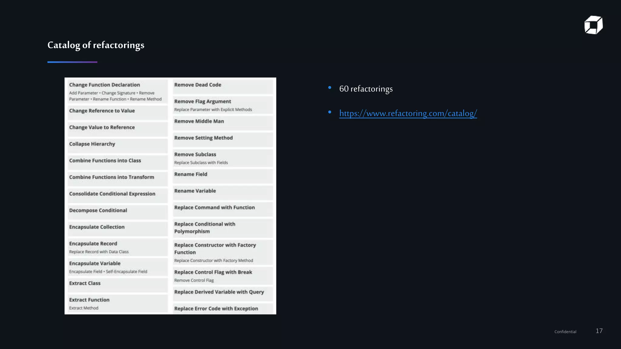 Confidential 17
Catalogofrefactorings
• 60refactorings
• https://www.refactoring.com/catalog/
 