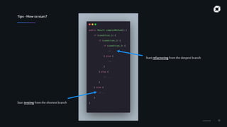 Confidential 16
Tips- How to start?
Start testing from the shortest branch
Start refactoring fromthe deepest branch
 