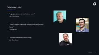 Confidential 4
Whatislegacycode?
• “Legacy code is everythingthat is not tested“
MichaelFeathers
• “Today, I stopped refactoring. Todaymyapplication became
legacy”
VictorRentea
• “Valuable code weare afraid to change”
J.B.Rainsberger
 
