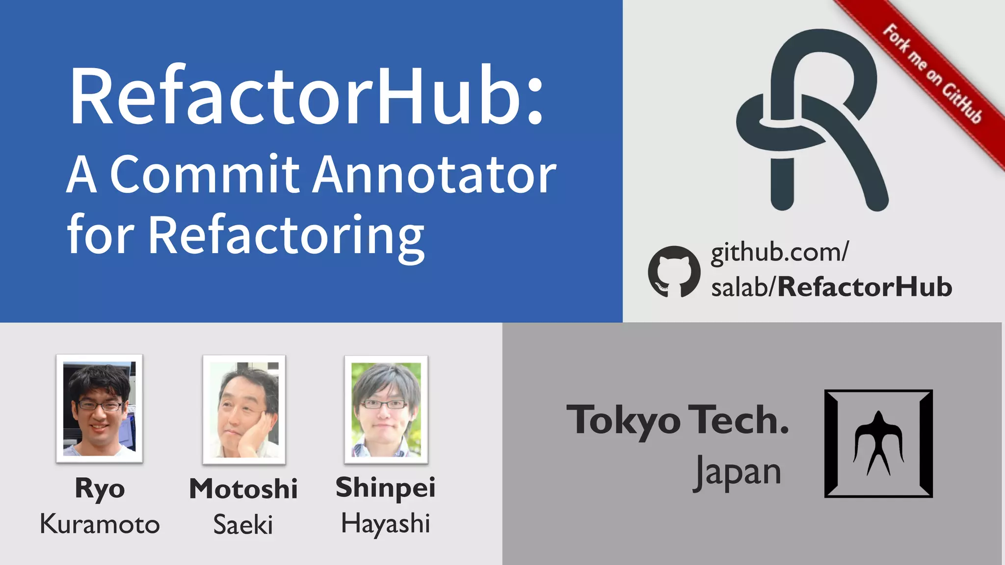 RefactorHub: A Commit Annotator for Refactoring Ryo Kuramoto Shinpei Hayashi Motoshi Saeki TokyoTech. Japan github.com/ salab/RefactorHub 