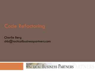 Code Refactoring Charlie Berg [email_address] 