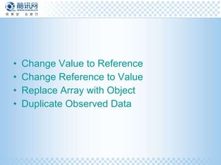 Change Value to Reference   Change Reference to Value   Replace Array with Object   Duplicate Observed Data   
