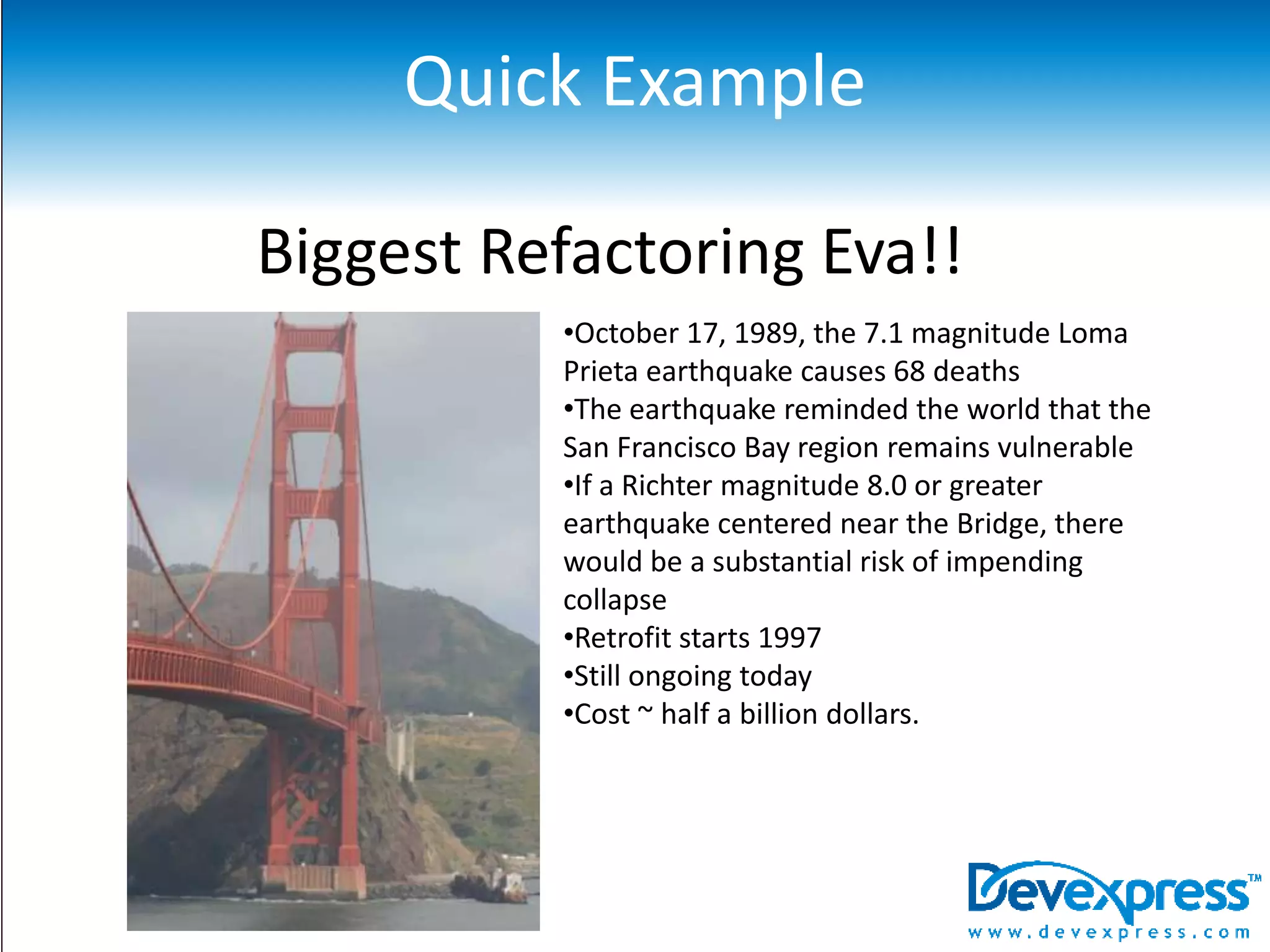 Quick ExampleBiggest Refactoring Eva!!October 17, 1989, the 7.1 magnitude Loma Prieta earthquake causes 68 deaths