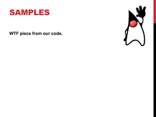 SAMPLES

WTF piece from our code.
 