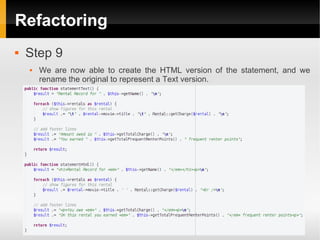 Refactoring
   Step 9
       We are now able to create the HTML version of the statement, and we
        rename the original to represent a Text version.
 