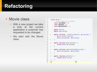 Refactoring

   Movie class
       With a new project we take
        a look at the current
        application a customer has
        requested to be changed.
       We start with the Movie
        class.
 
