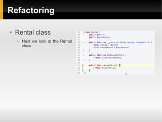 Refactoring

   Rental class
       Next we look at the Rental
        class.
 