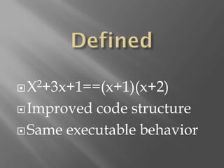 X 2+3x+1==(x+1)(x+2)

 Improved code structure
 Same executable behavior
 