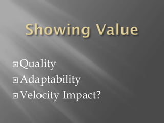  Quality

 Adaptability

 Velocity   Impact?
 