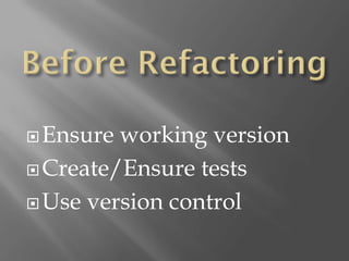  Ensure working version
 Create/Ensure tests

 Use version control
 