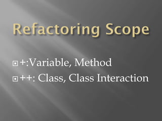  +:Variable, Method
 ++: Class, Class Interaction
 