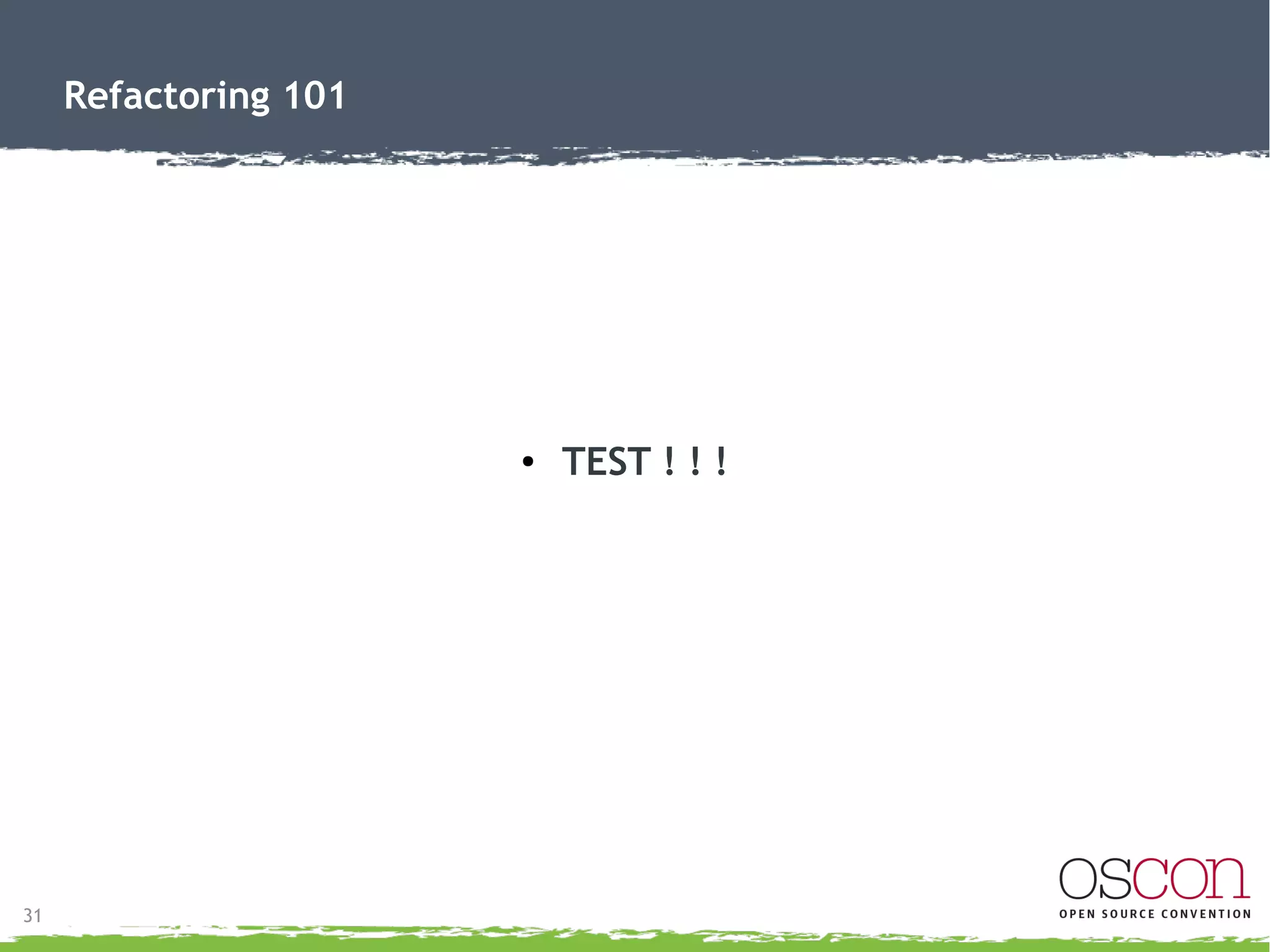 31
Refactoring 101
●
Objective:
– Clean up statement().
●
Shorten
– Extract code to encapsulate functionality
– Extract business logic to keep DRY
 