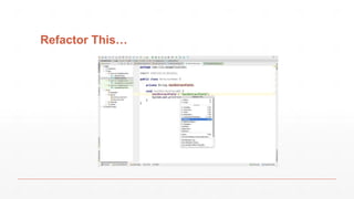 Extract Method
9/25/17 Refactoring 22
 