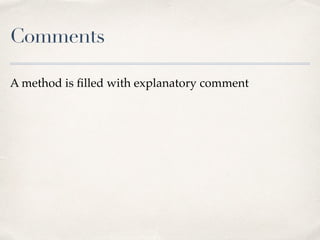 Comments
A method is ﬁlled with explanatory comment
 