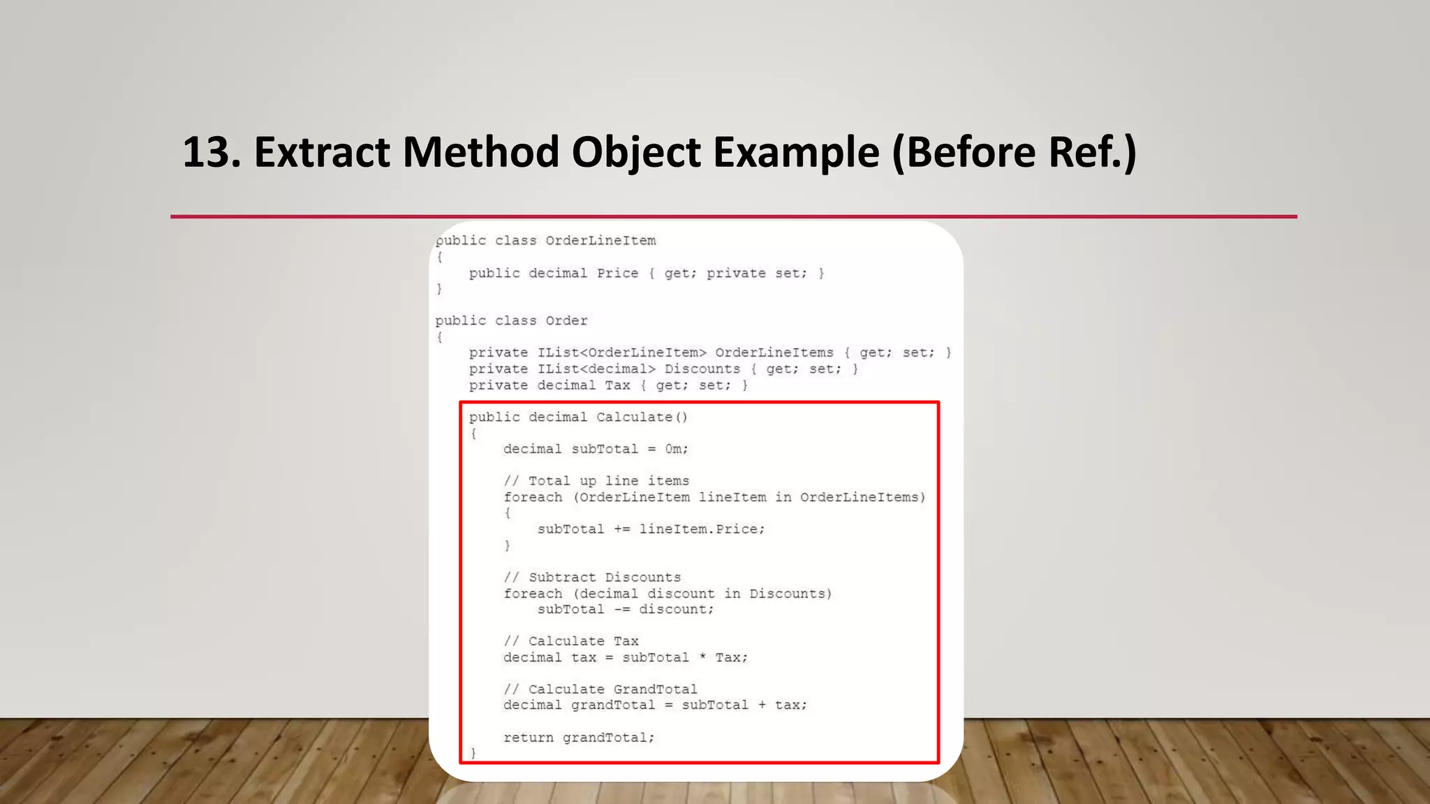 13. Extract Method Object Example (Before Ref.)
 