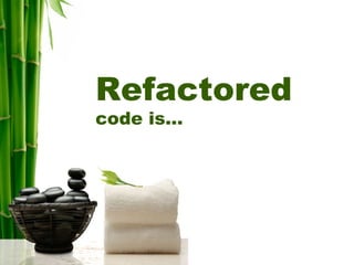 Refactored
code is...
 