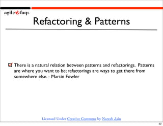 Refactoring & Patterns


There is a natural relation between patterns and refactorings. Patterns
are where you want to be;...