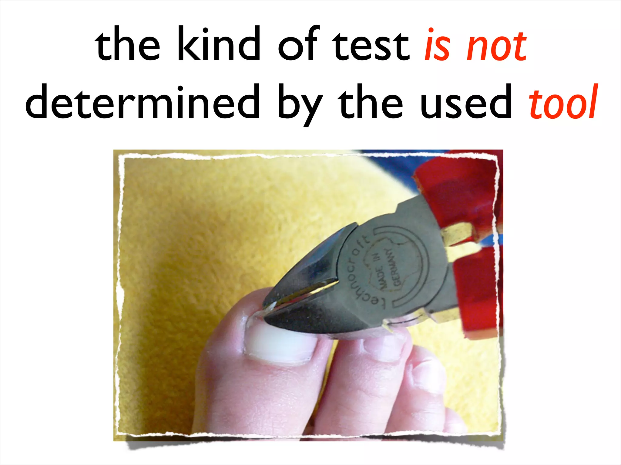 the kind of test is not
determined by the used tool
 