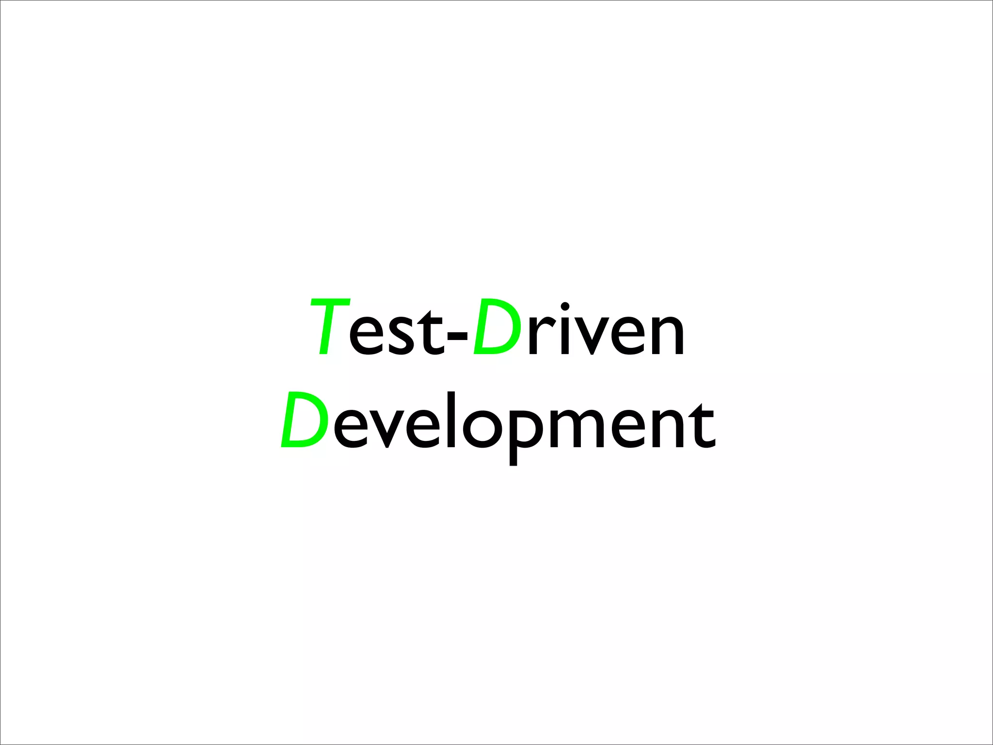 Test-Driven
Development
 