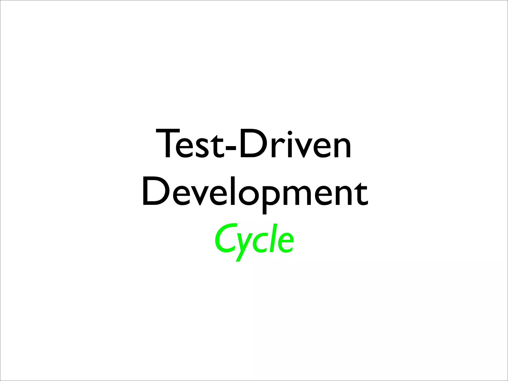 Test-Driven
Development
   Cycle
 